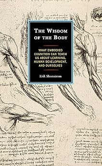 The Wisdom of the Body: What Embodied Cognition Can Teach us about Leaing, Human Development, and Ourselves-Wow! eBook