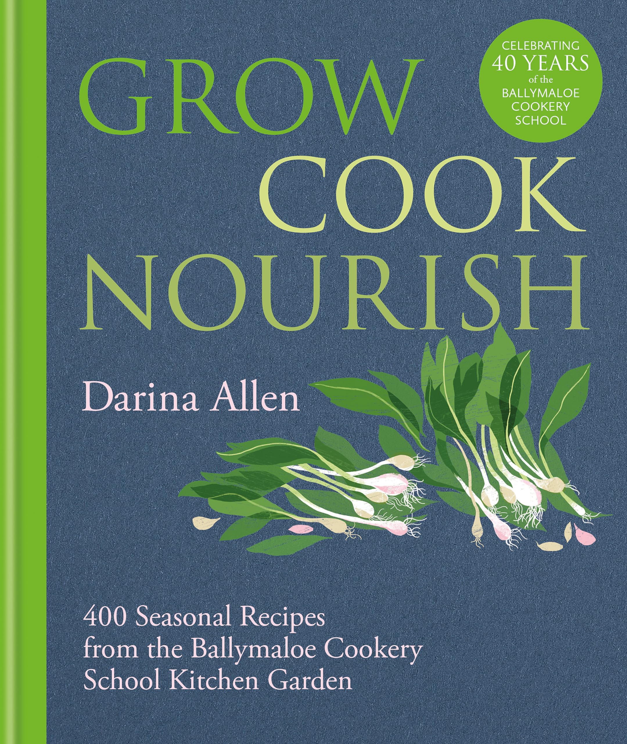 Grow, Cook, Nourish: A Kitchen Garden Companion in 500 Recipes