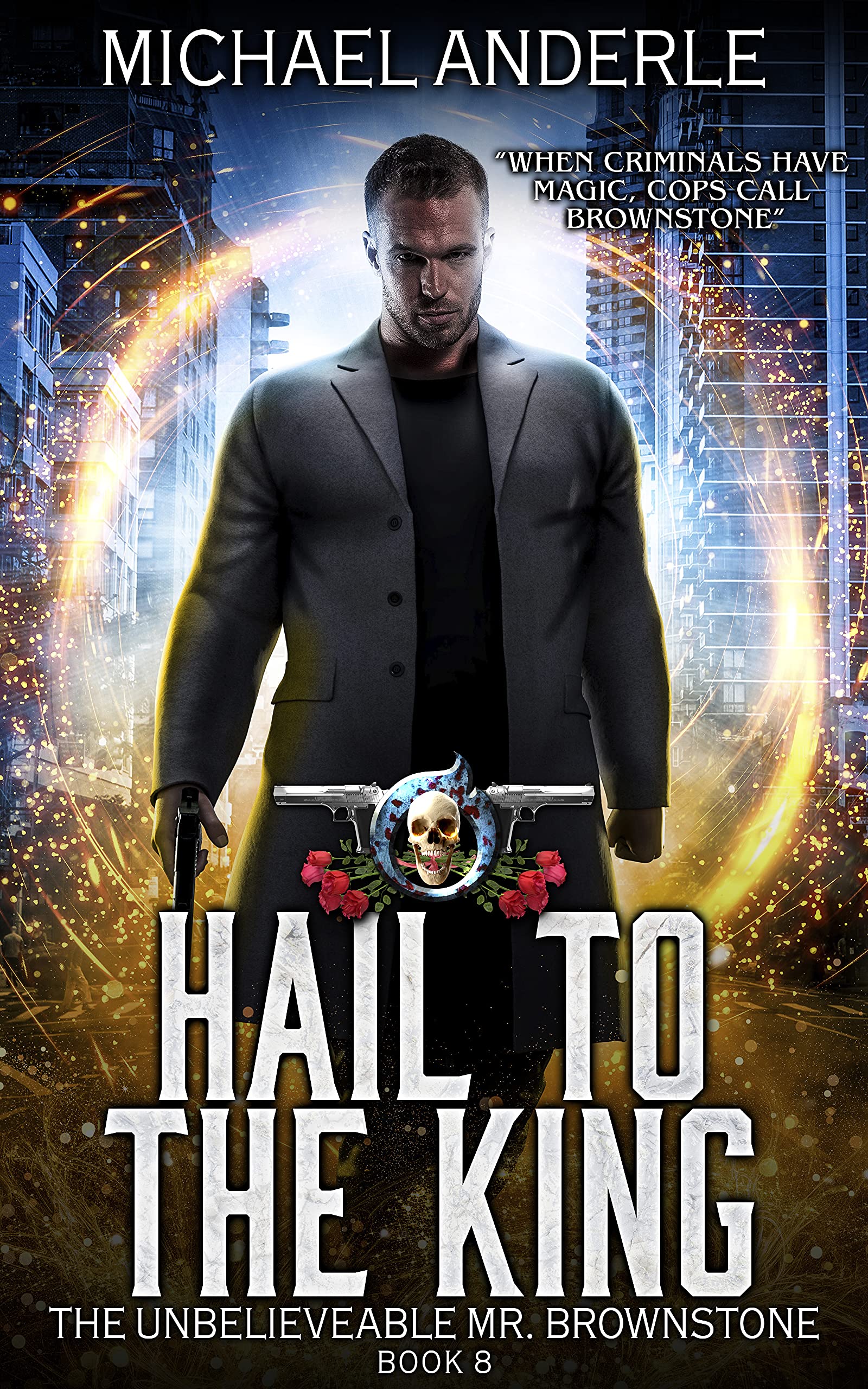Hail To The King: An Urban Fantasy Action Adventure (The Unbelievable Mr. Brownstone Book 8)