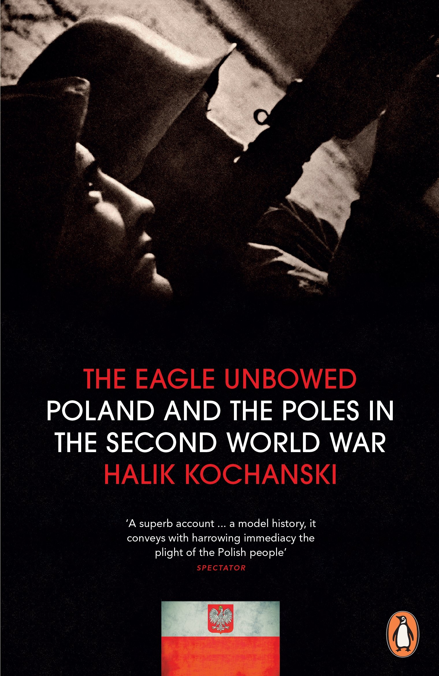 The Eagle Unbowed: Poland and the Poles in the Second World War