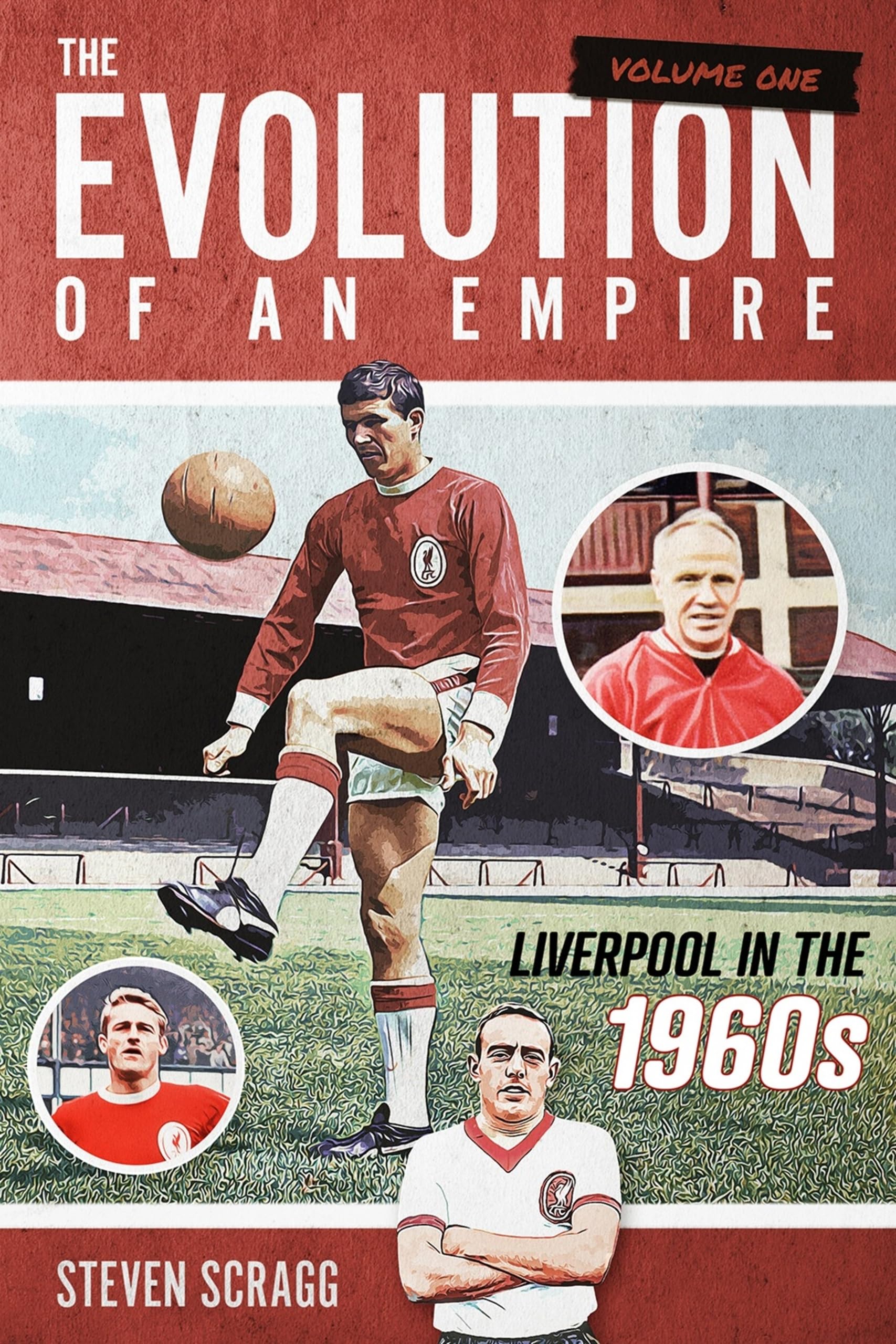 The Evolution of an Empire Volume One: Liverpool in the 1960s