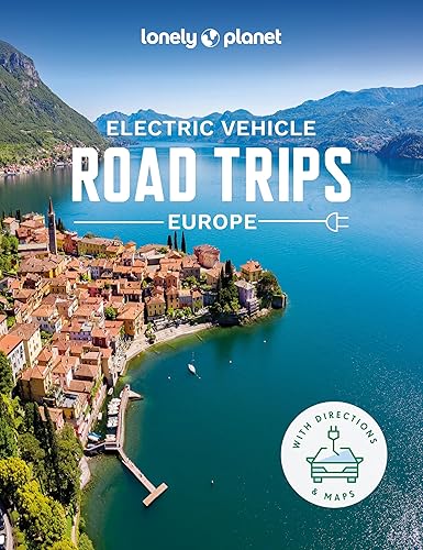 Lonely Planet Electric Vehicle Road Trips - Europe: Hit the road with this ultimate guide to exploring Europe by electric car (Road Trips Guide)