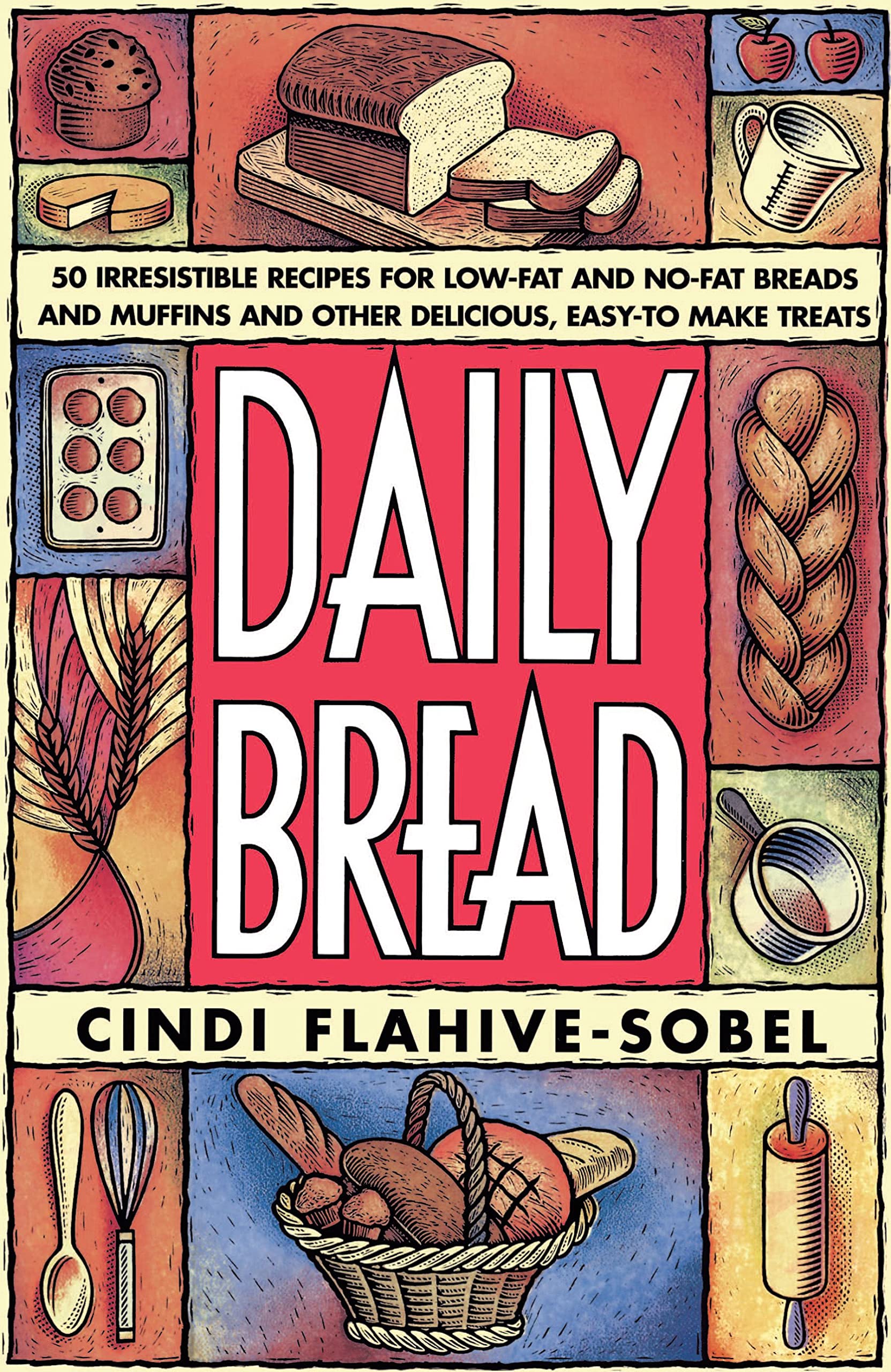 Daily Bread: More Than 50 Irresistible Recipes for Low-Fat and No-Fat Breads and Muffins, and Other Delicious, Easy-To-Make Treats