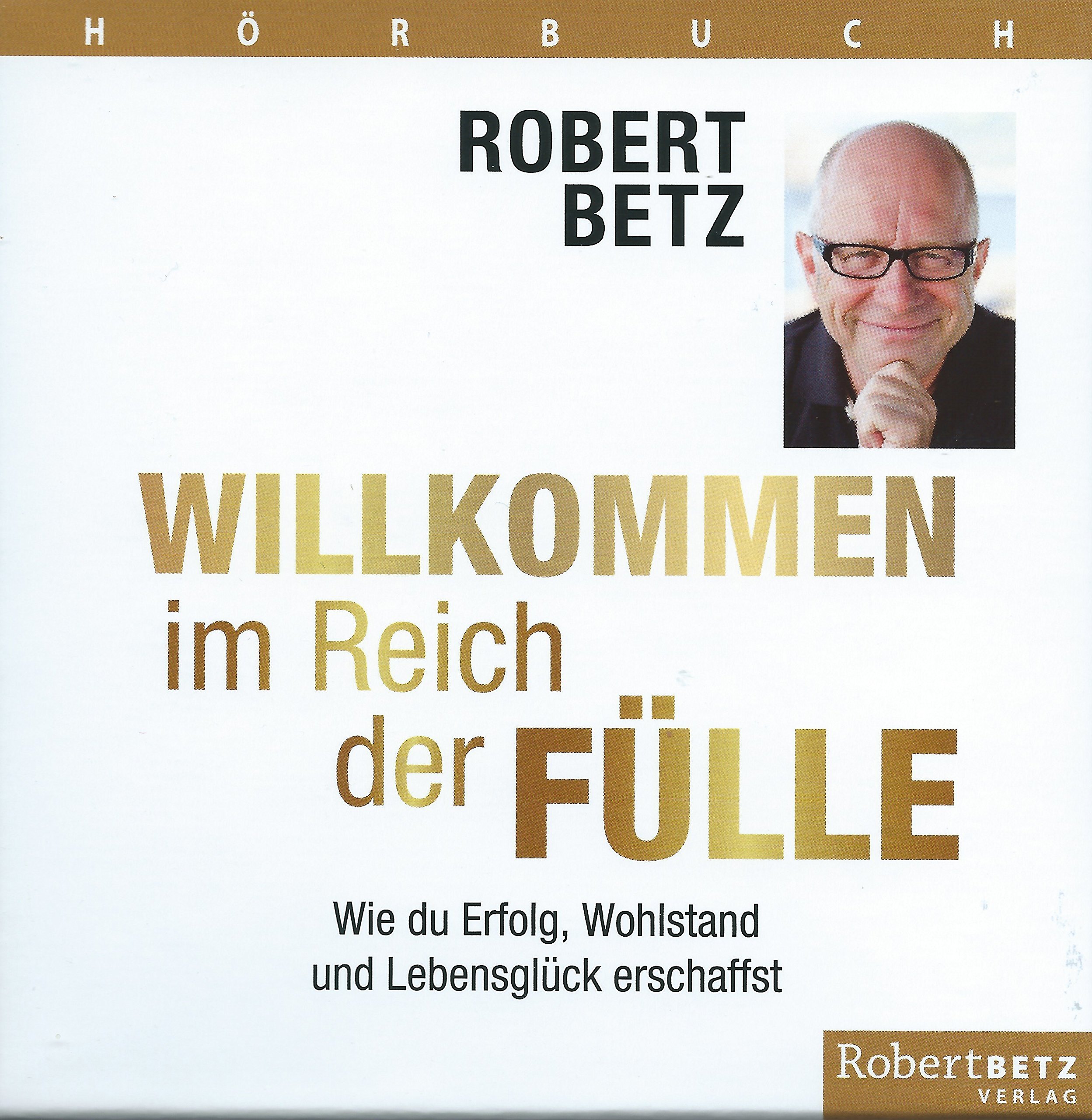 Willkommen im Reich der Fülle - Hörbuch: Wie du Erfolg, Wohlstand und Lebensglück erschaffst