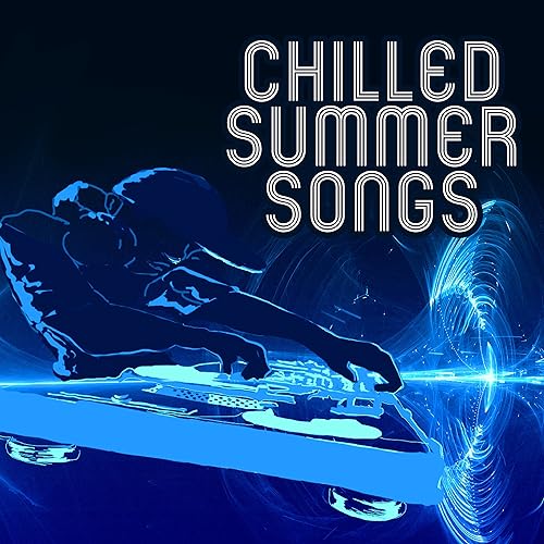 Chilled Summer Songs Chill Out Music, Summer 2017, Holiday Relaxation