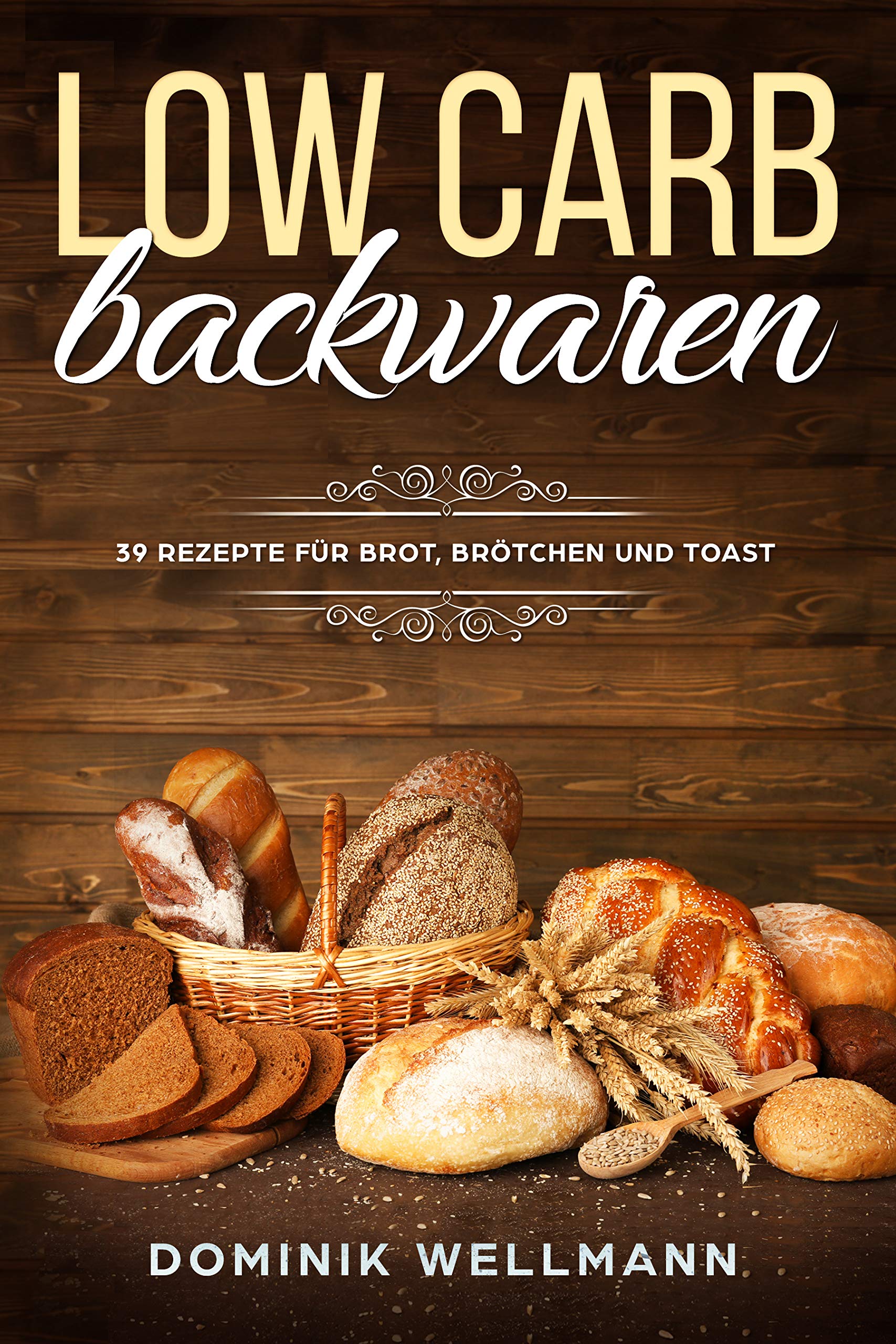 Low Carb Backwaren - 39 Rezepte für Brot, Brötchen und Toast (German Edition)