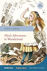 Alice’s Adventures in Wonderland (English Edition – Full Version)