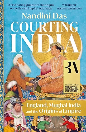 Courting India: England, Mughal India and the Origins of Empire