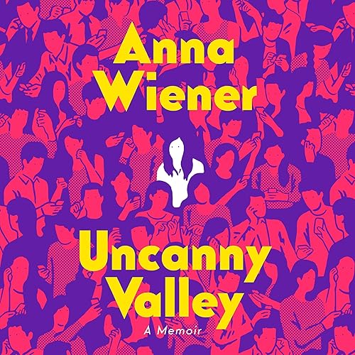 Uncanny Valley: A Memoir