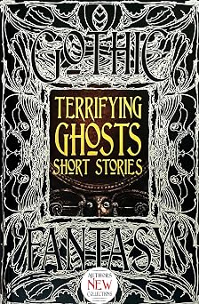 Terrifying Ghosts Short Stories Gothic Fantasy