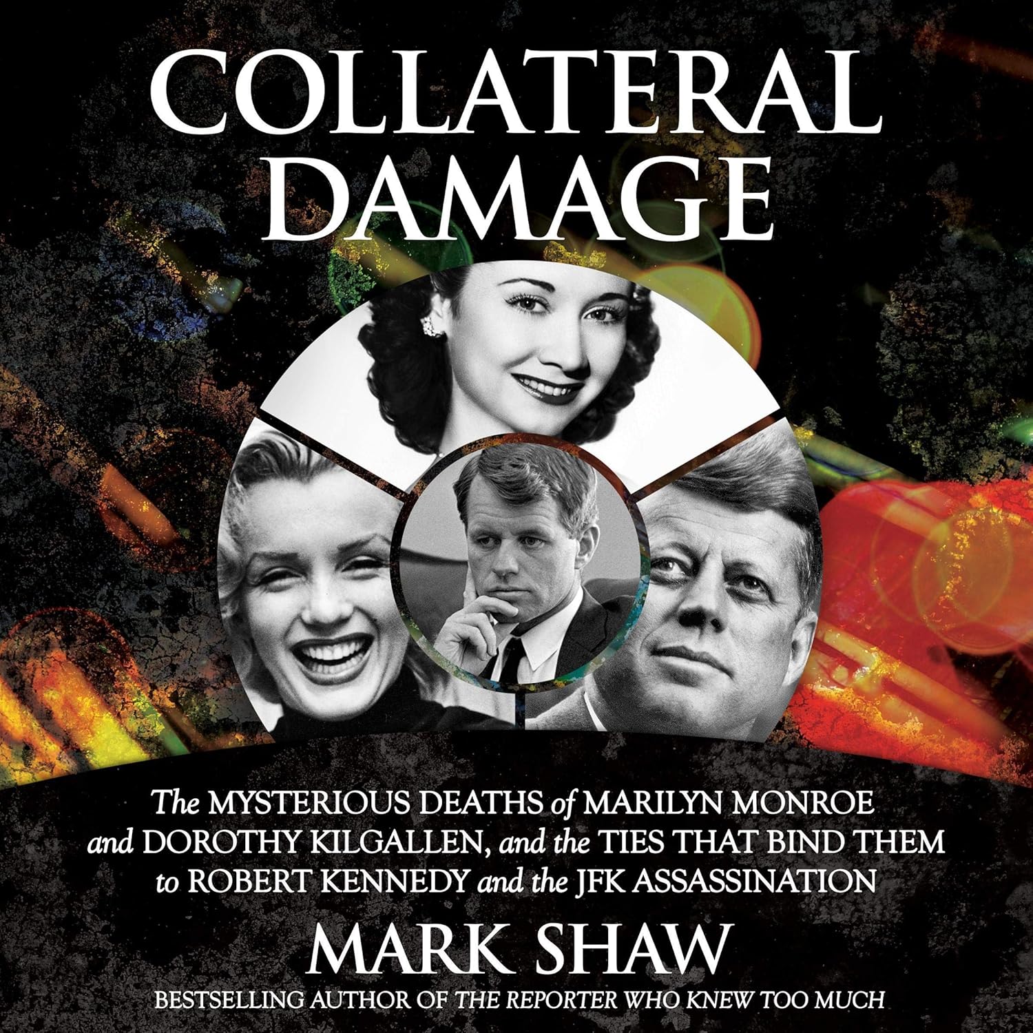Collateral Damage: The Mysterious Deaths of Marilyn Monroe and Dorothy Kilgallen, and the Ties that Bind Them to Robert Kennedy and the JFK Assassination    
	                
	            

                 
                        Audible Audiobook 
                  
                        – Unabridged