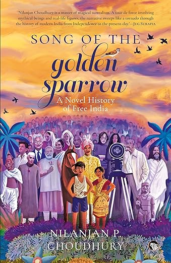 SONG OF THE GOLDEN SPARROW: A NOVEL HISTORY OF FREE INDIA