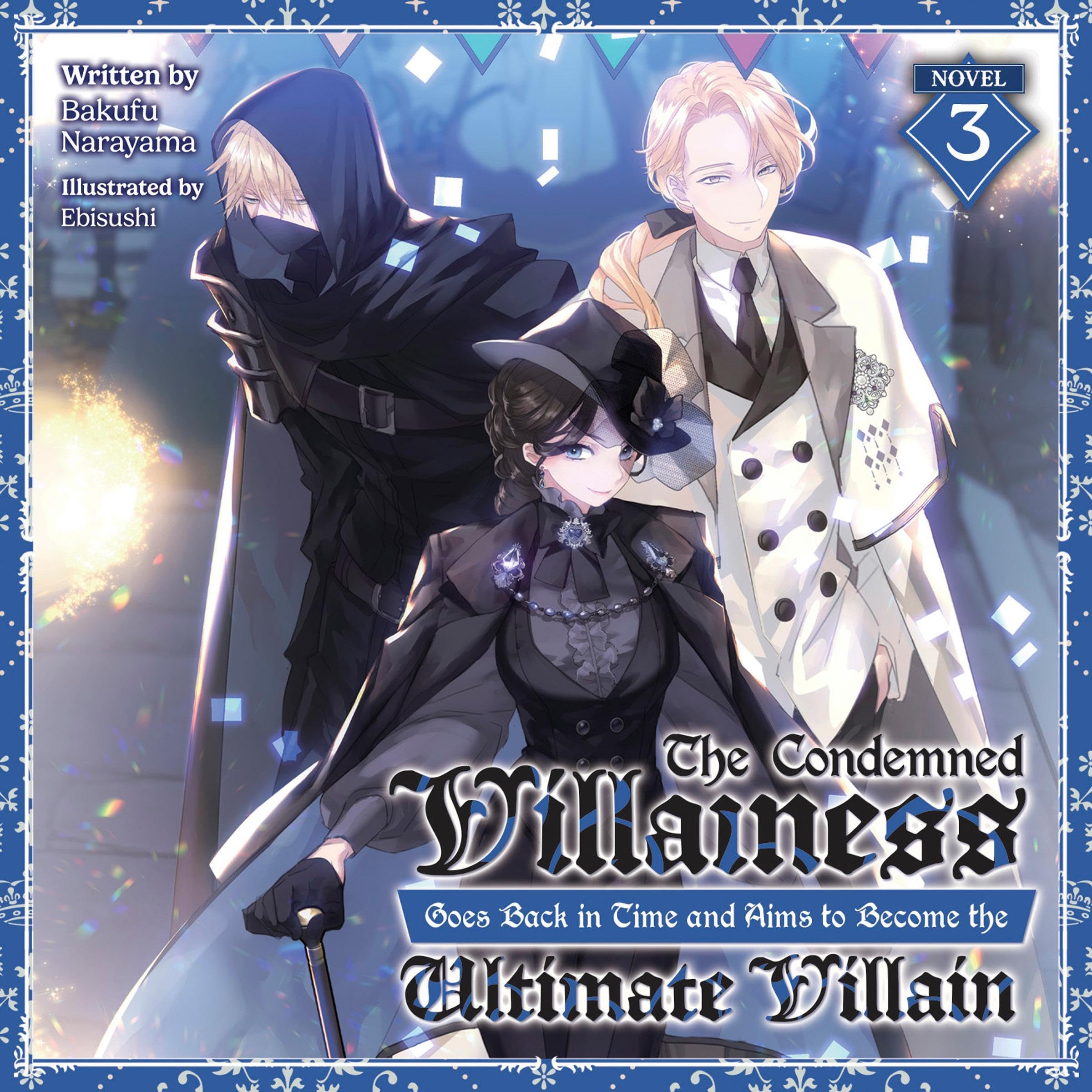 The Condemned Villainess Goes Back in Time and Aims to Become the Ultimate Villain (Light Novel), Vol. 3
