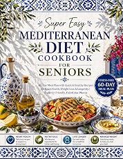 Суперпростая кулинарная книга по средиземноморской диете для пожилых людей: 60-дневный план питания с быстрыми и полезными рецептами для здоровья сердца, снижения веса и долголетия | Удобная для начинающих, полноцветные фотографии