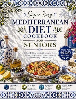 Суперпростая кулинарная книга по средиземноморской диете для пожилых людей: 60-дневный план питания с быстрыми и полезными рецептами для здоровья сердца, снижения веса и долголетия | Удобная для начинающих, полноцветные фотографии