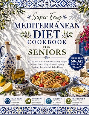 Суперпростая кулинарная книга по средиземноморской диете для пожилых людей: 60-дневный план питания с быстрыми и полезными рецептами для здоровья сердца, снижения веса и долголетия | Удобная для начинающих, полноцветные фотографии