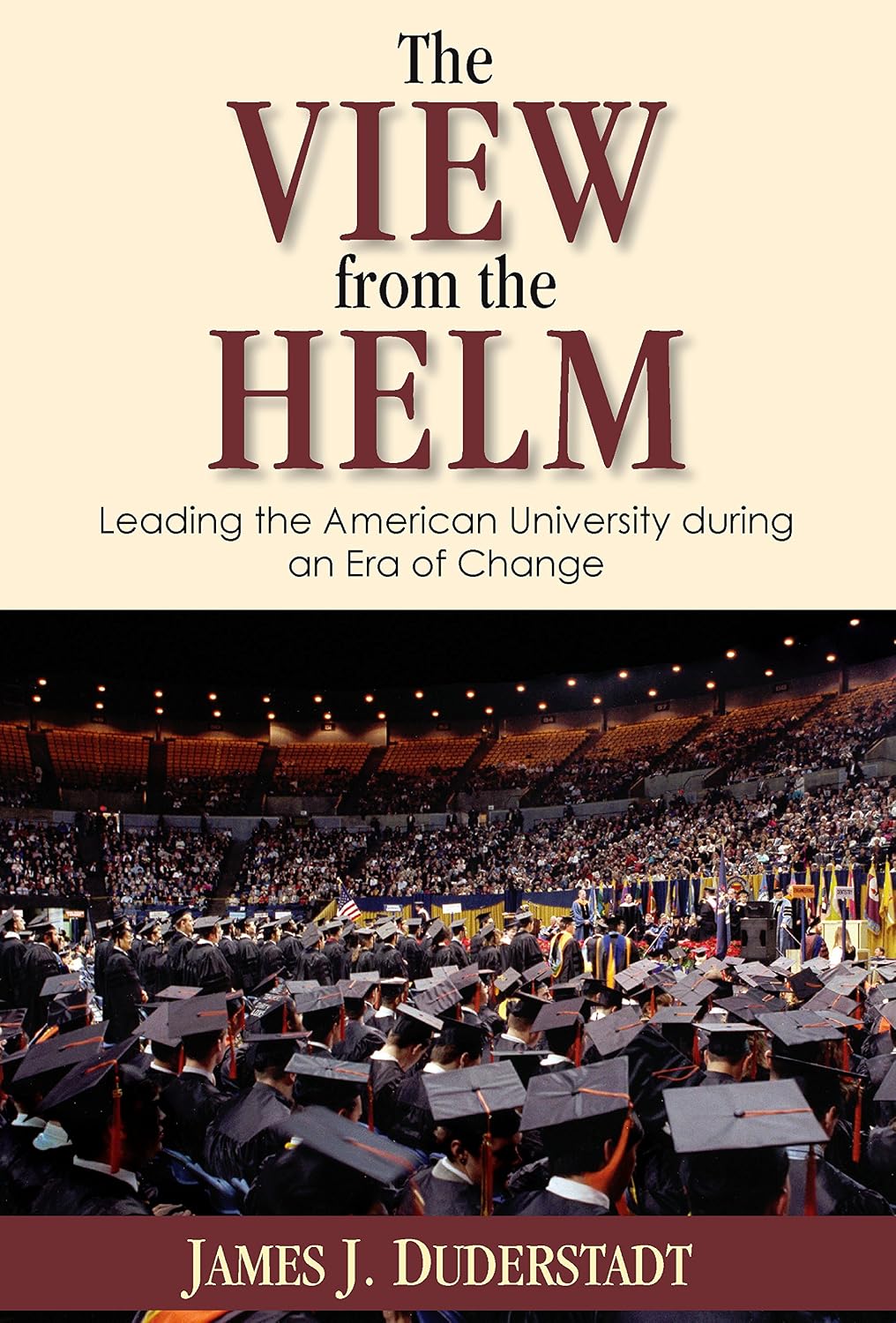 The View from the Helm: Leading the American University during an Era of Change