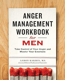 Anger Management Workbook for Men Take Control of Your Anger and Master Your Emotions