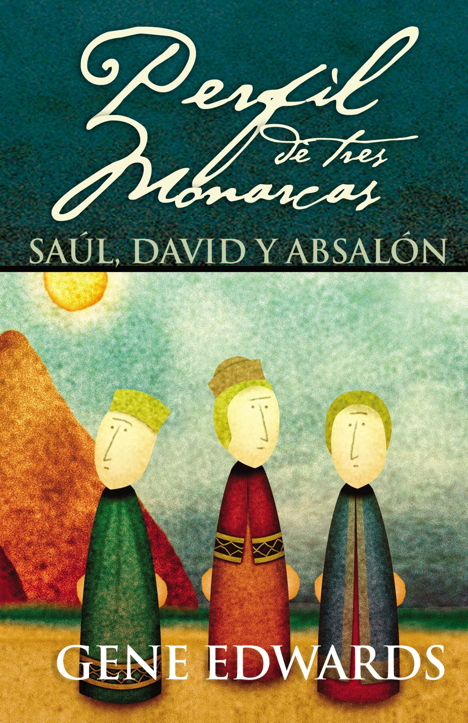 Perfil de tres monarcas: Saúl, David y Absalón (Spanish Edition)