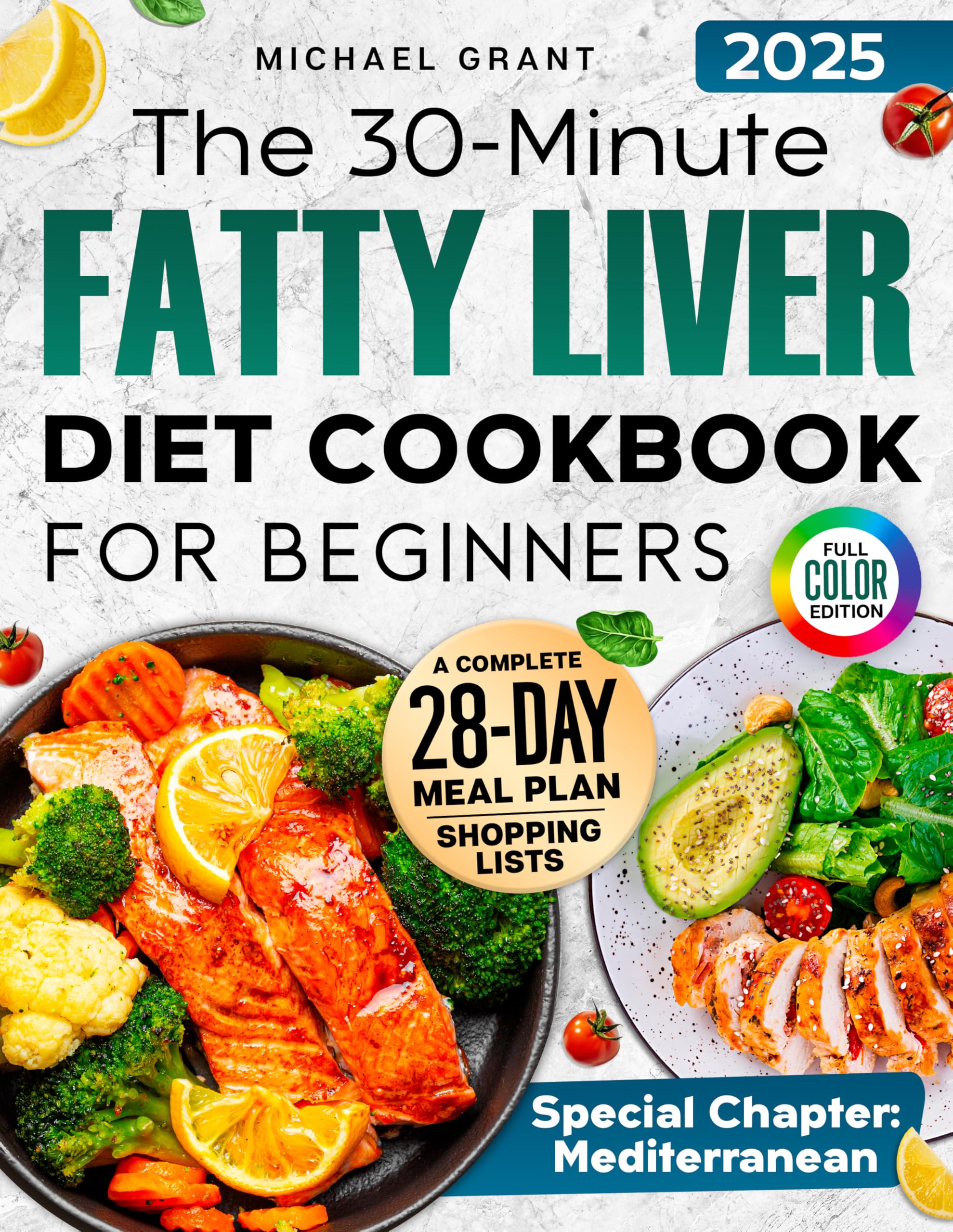The 30-Minute Fatty Liver Diet Cookbook for Beginners: Quick and Delicious Recipes | 28-Day Meal Plan to Detox, Support Liver Health, Boost Energy, and Lose Weight. Includes Shopping List