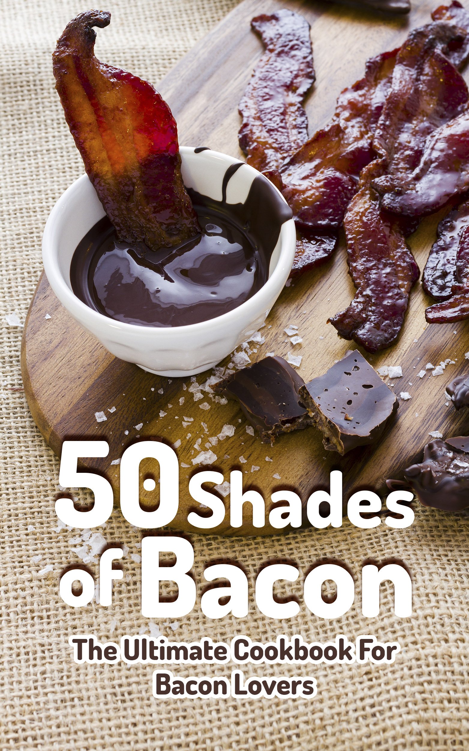 50 Shades Of Bacon: The Ultimate Cookbook For Bacon Lovers (English Edition) 
