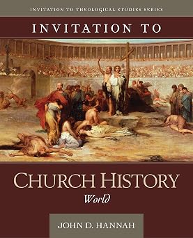 Invitation to Church History: World (Invitation to Theological Studies)