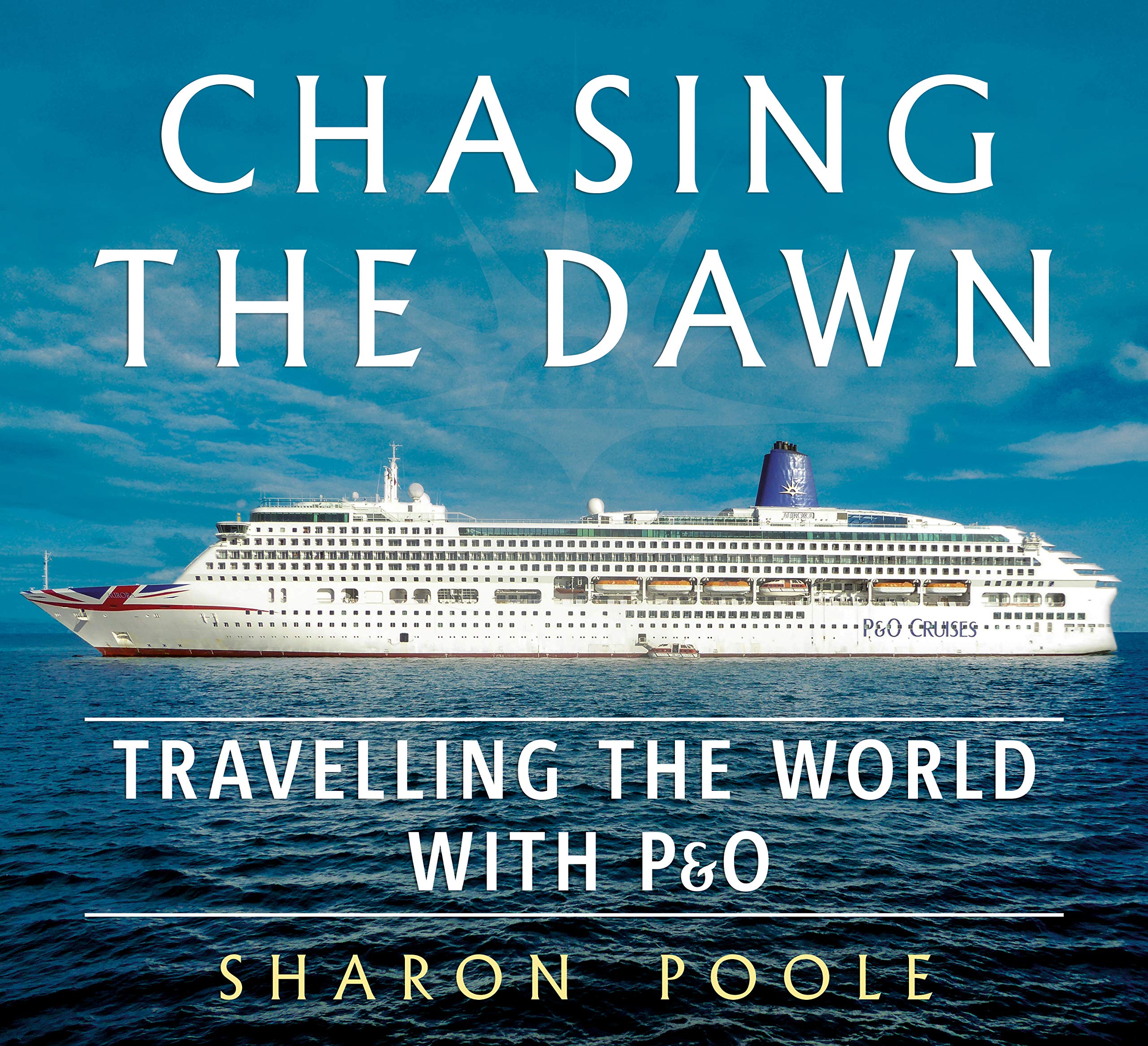Chasing the Dawn: Travelling the World with P&O By Sharon Poole