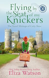 Flying by the Seat of My Knickers: A Travel Adventure Set in Ireland (The Travel Mishaps of Caity Shaw Book 1)