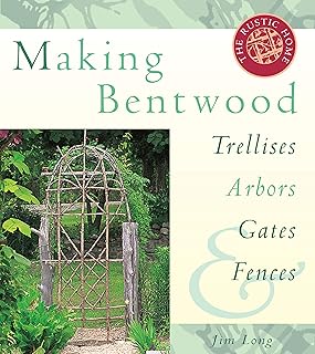 Making Bentwood Trellises, Arbors, Gates & Fences (Rustic Home Series)