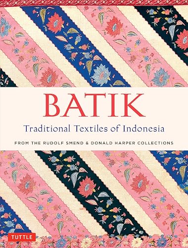 Batik, Traditional Textiles of Indonesia: From The Rudolf Smend &amp; Donald Harper Collections