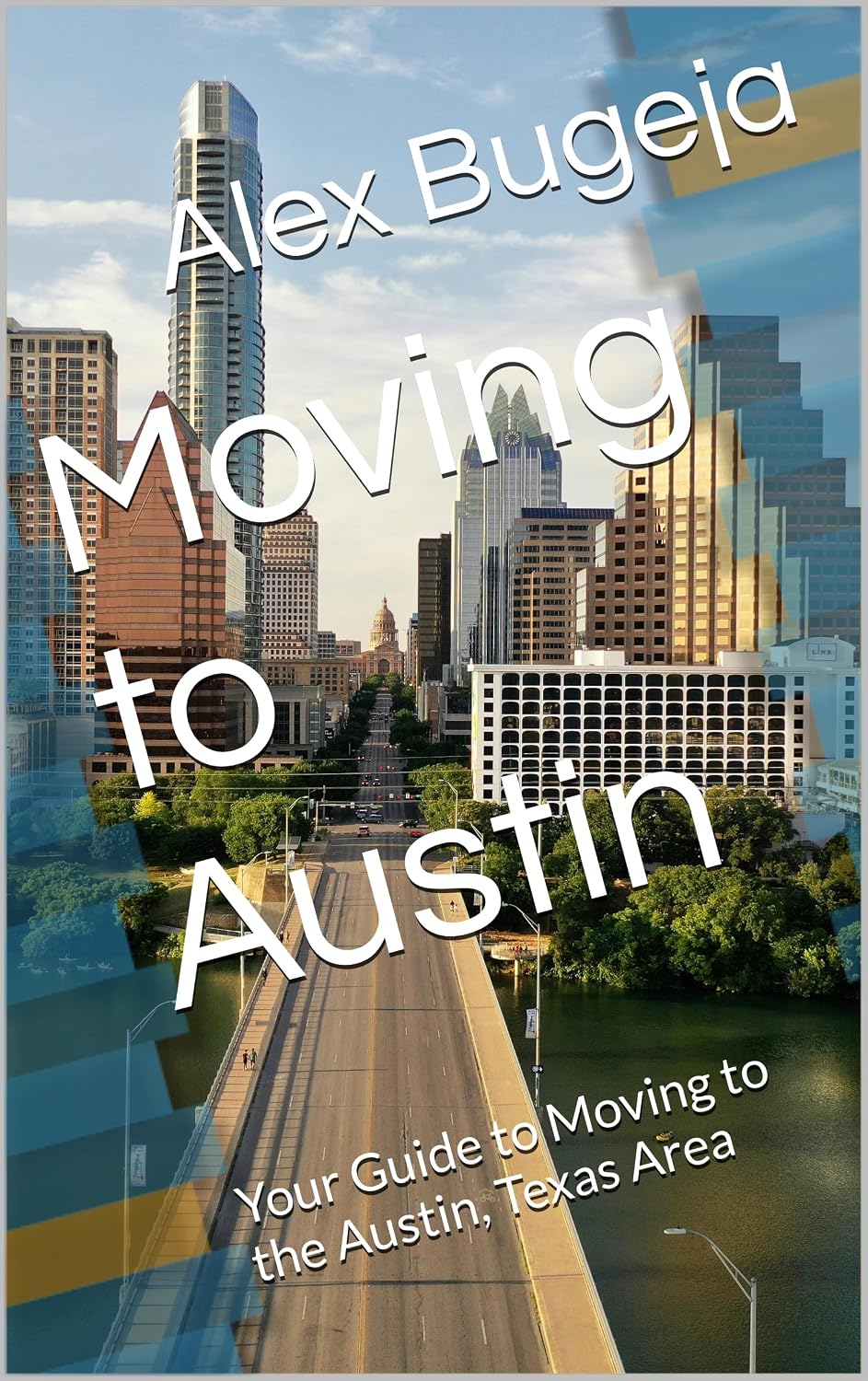 Moving to Austin: Your Guide to Moving to the Austin, Texas Area (USA Moving Guides Book 68)