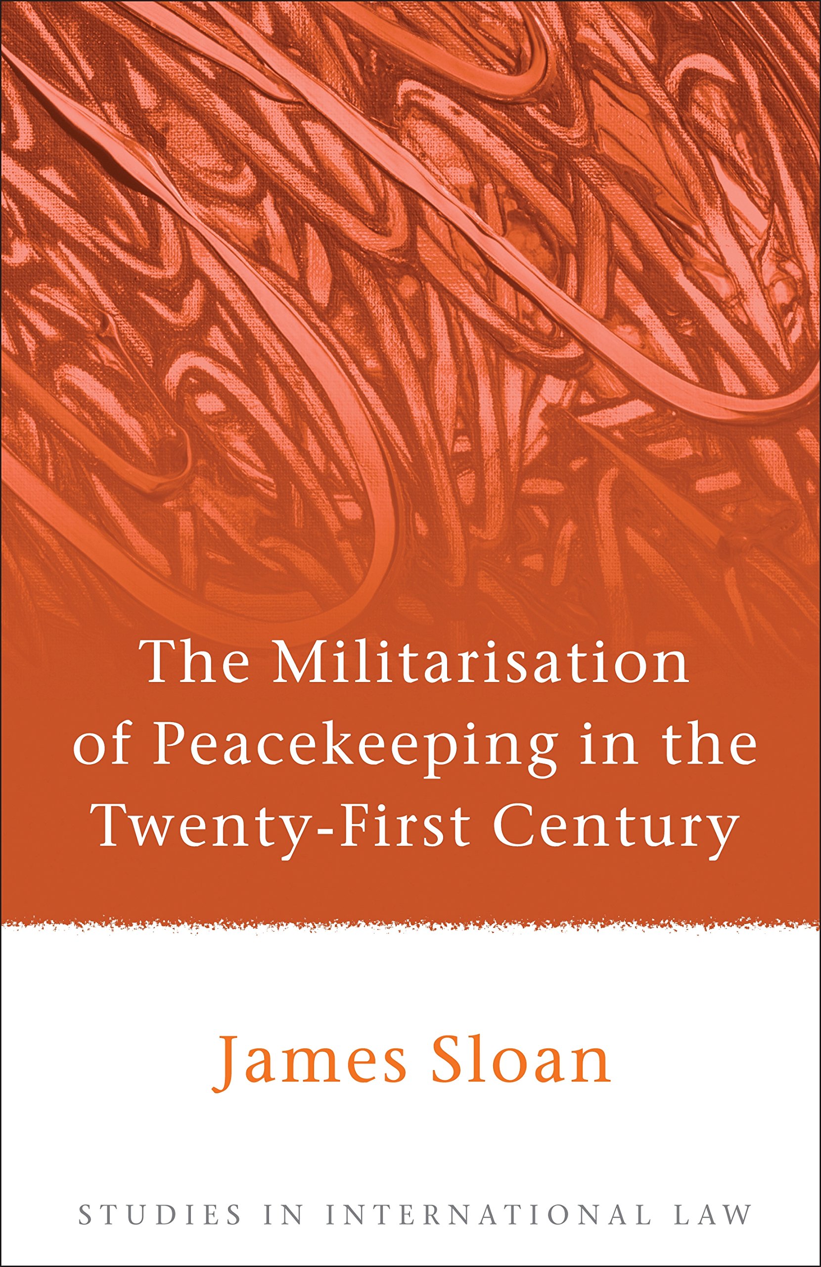 The Militarisation of Peacekeeping in the Twenty-First Century (Studies in International Law Book 35) (English Edition)