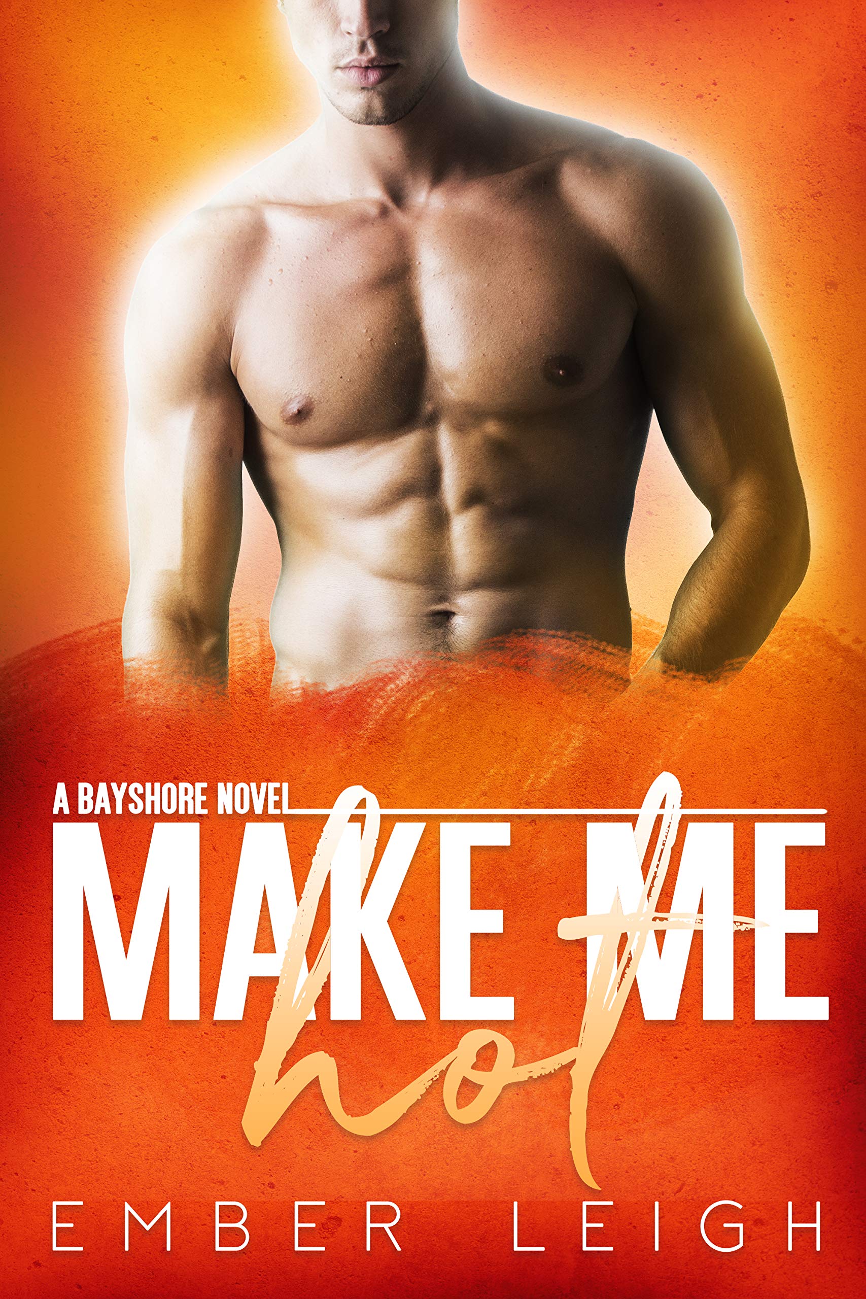 Make Me Hot: a friends-to-lovers rom-com (Bayshore Book 5)