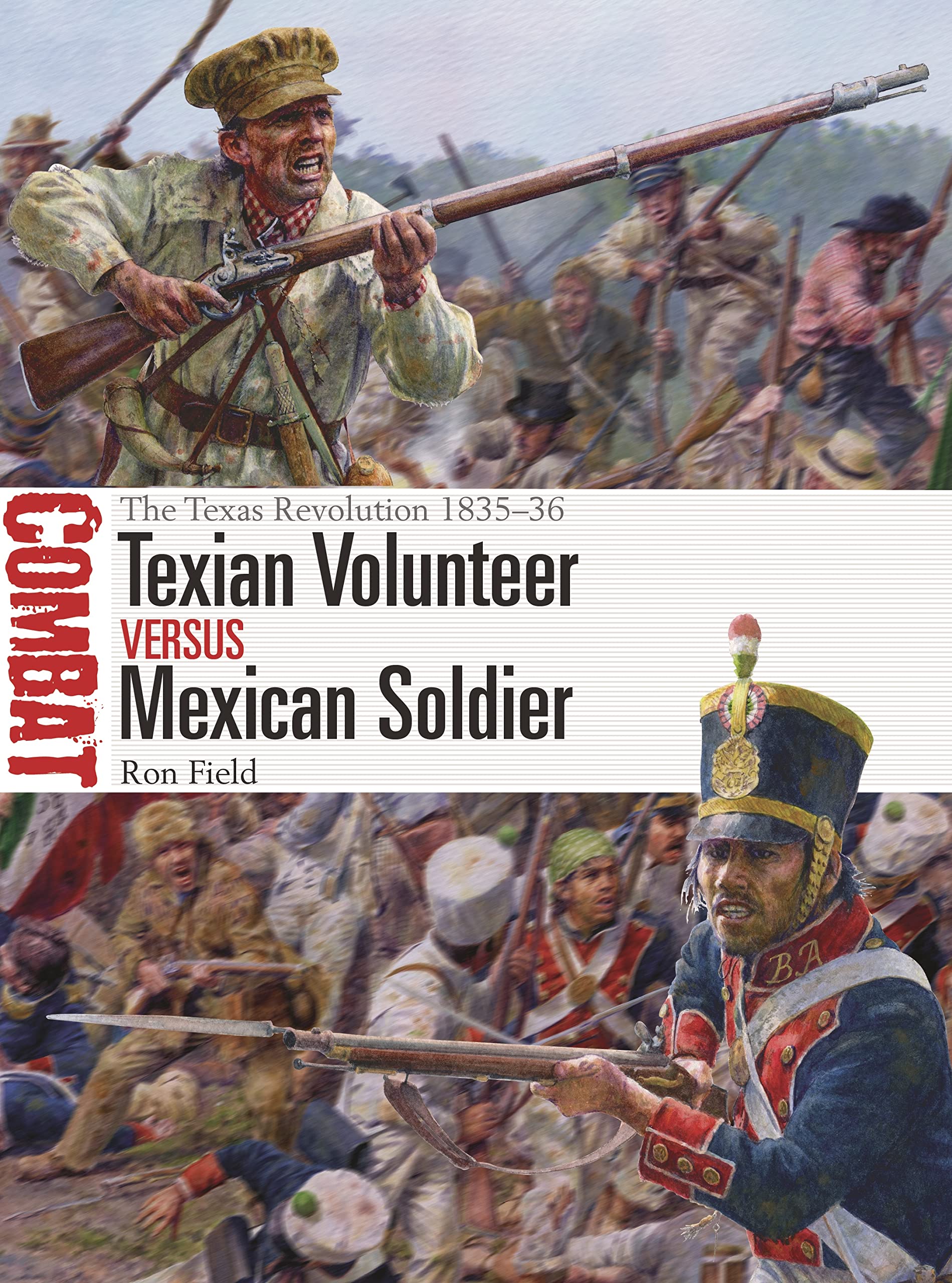 Texian Volunteer vs Mexican Soldier: The Texas Revolution 1835–36: 74 (Combat)