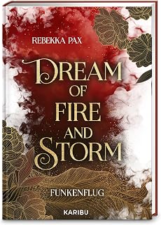 Dream of Fire and Storm (Band 1) – Funkenflug: Der Auftakt der atemberaubenden High Fantasy-Dilogie mit forced proximity und enemies to lovers