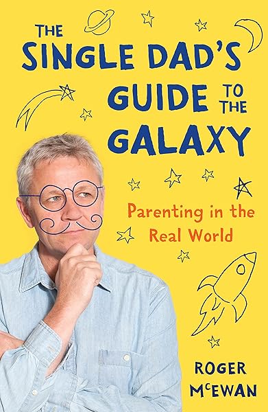The Single Dad's Guide to the Galaxy: Parenting in the real world