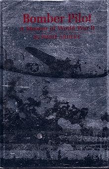 Bomber Pilot: A Memoir of World War II Bomber Pilot: A Memoir of World War II book cover