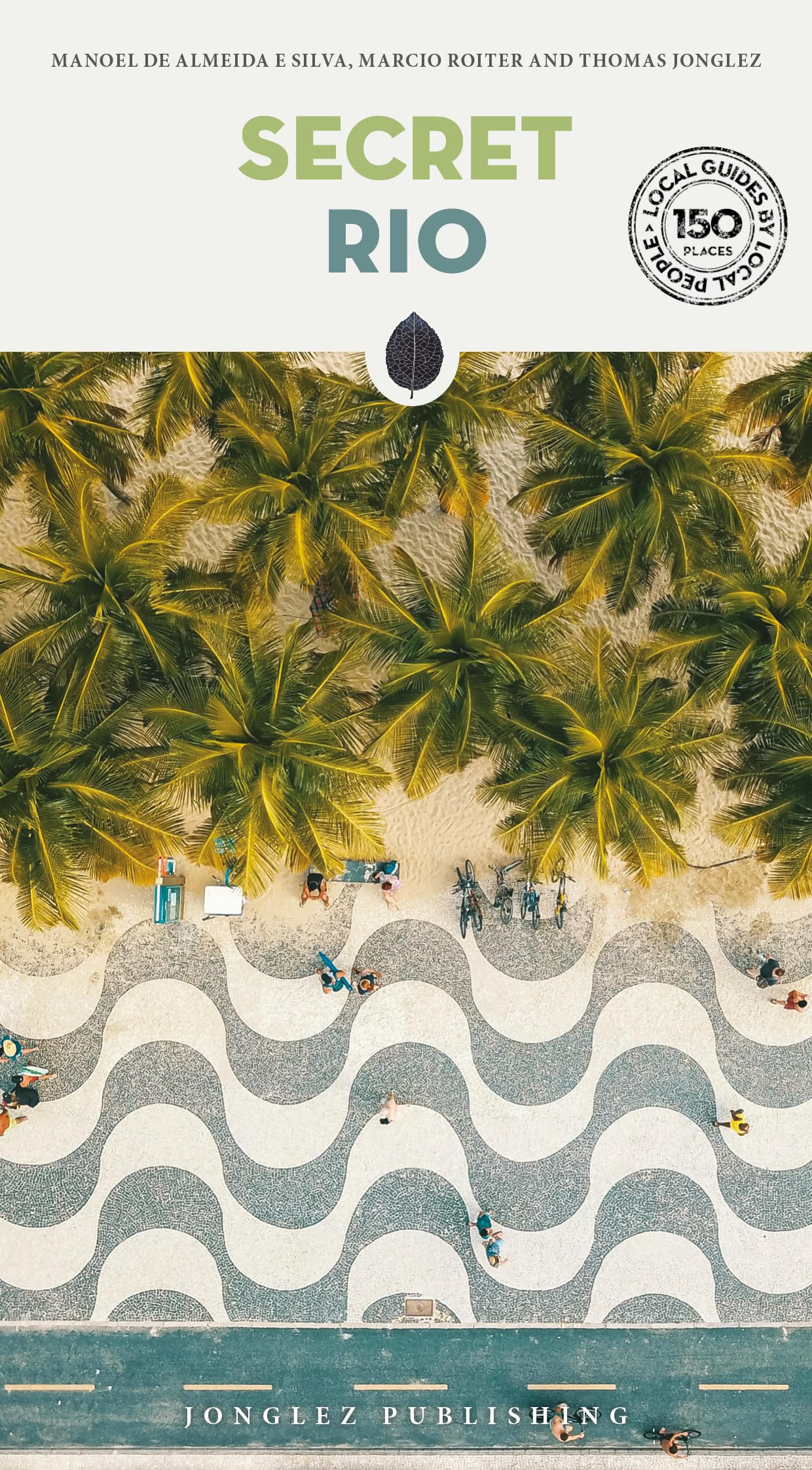 Secret Rio Guide : Discover 150 unusual and unfamiliar places that will take you off the beaten track to discover hidden Rio