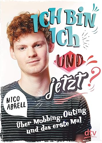 Ich bin ich - und jetzt?: Über Mobbing, Outing und das erste Mal