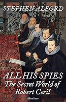 All His Spies: The Secret World of Robert Cecil