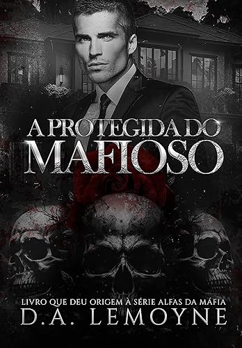 A Protegida do Mafioso: Livro que deu origem à Série Alfas da Máfia