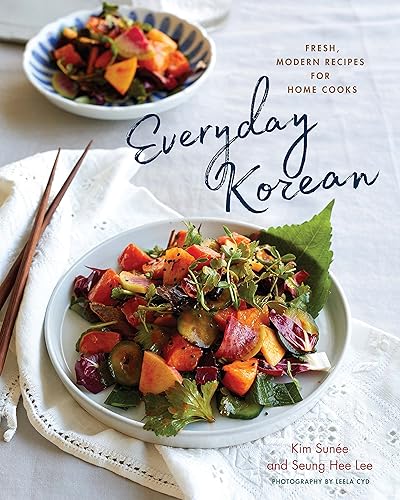 Everyday Korean Fresh, Modern Recipes for Home Cooks