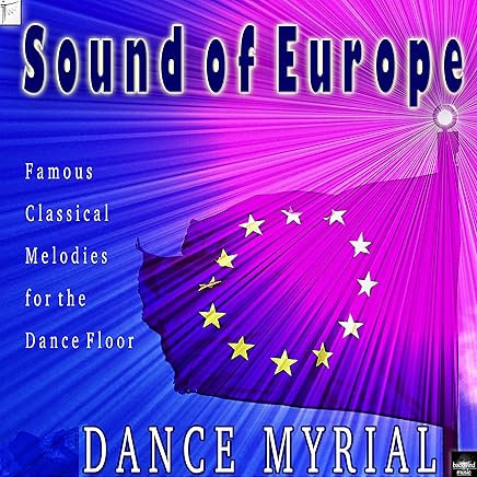 Sound of Europe: Famous Classical Melodies for the Dance Floor