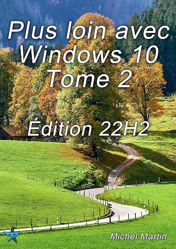 Plus loin avec Windows 10 Tome 2: Édition 22H2
