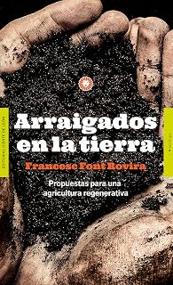 Arraigados en la Tierra. Propuestas para una Agricultura Regenerativa