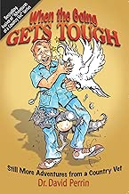 When the Going Gets Tough: Still More Adventures from a Country Vet (Adventures of a Country Vet Book 5)