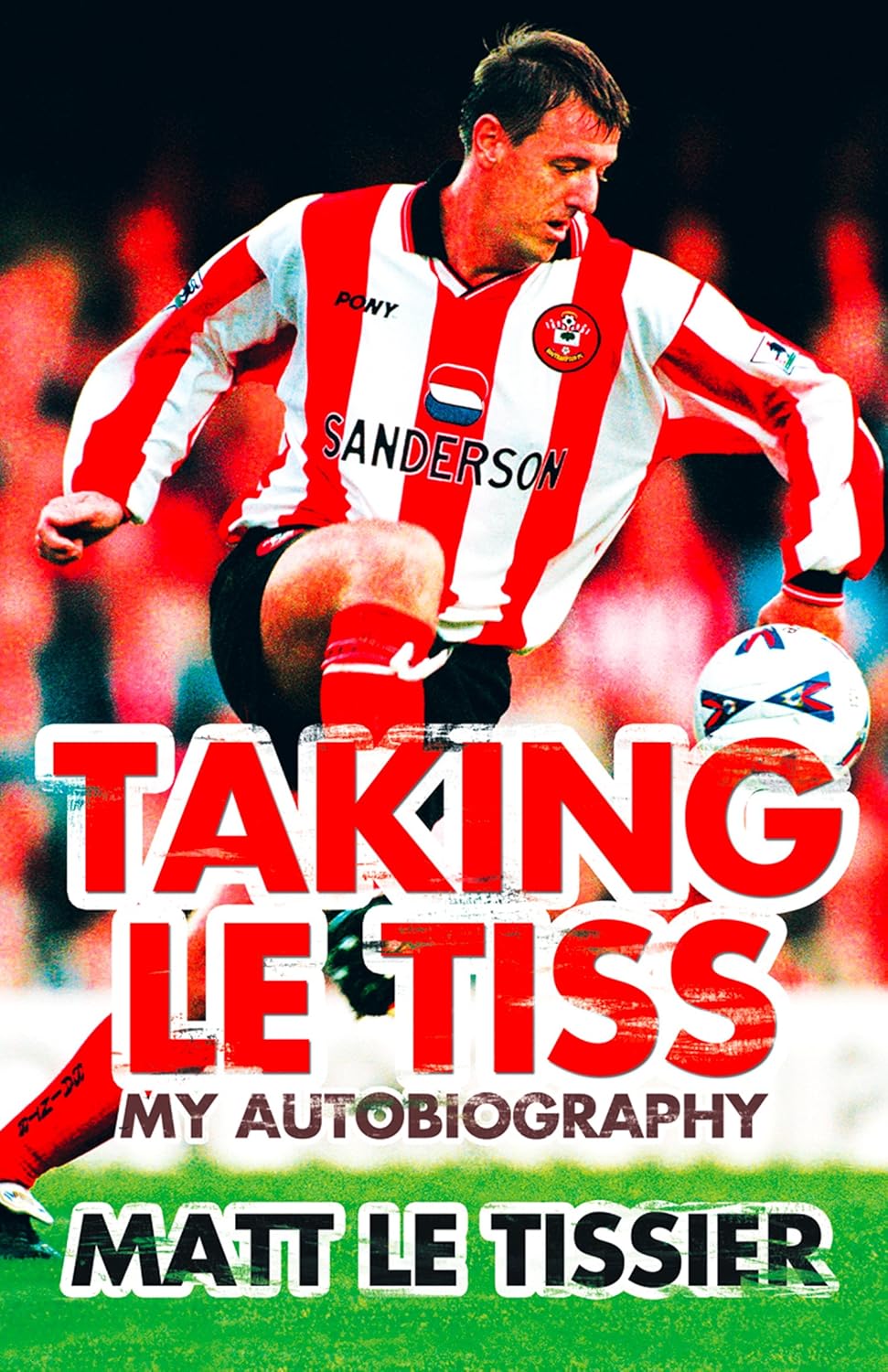 Taking le Tiss: A Hilarious Football Memoir from the Southampton Legend Known as Le God      Kindle Edition