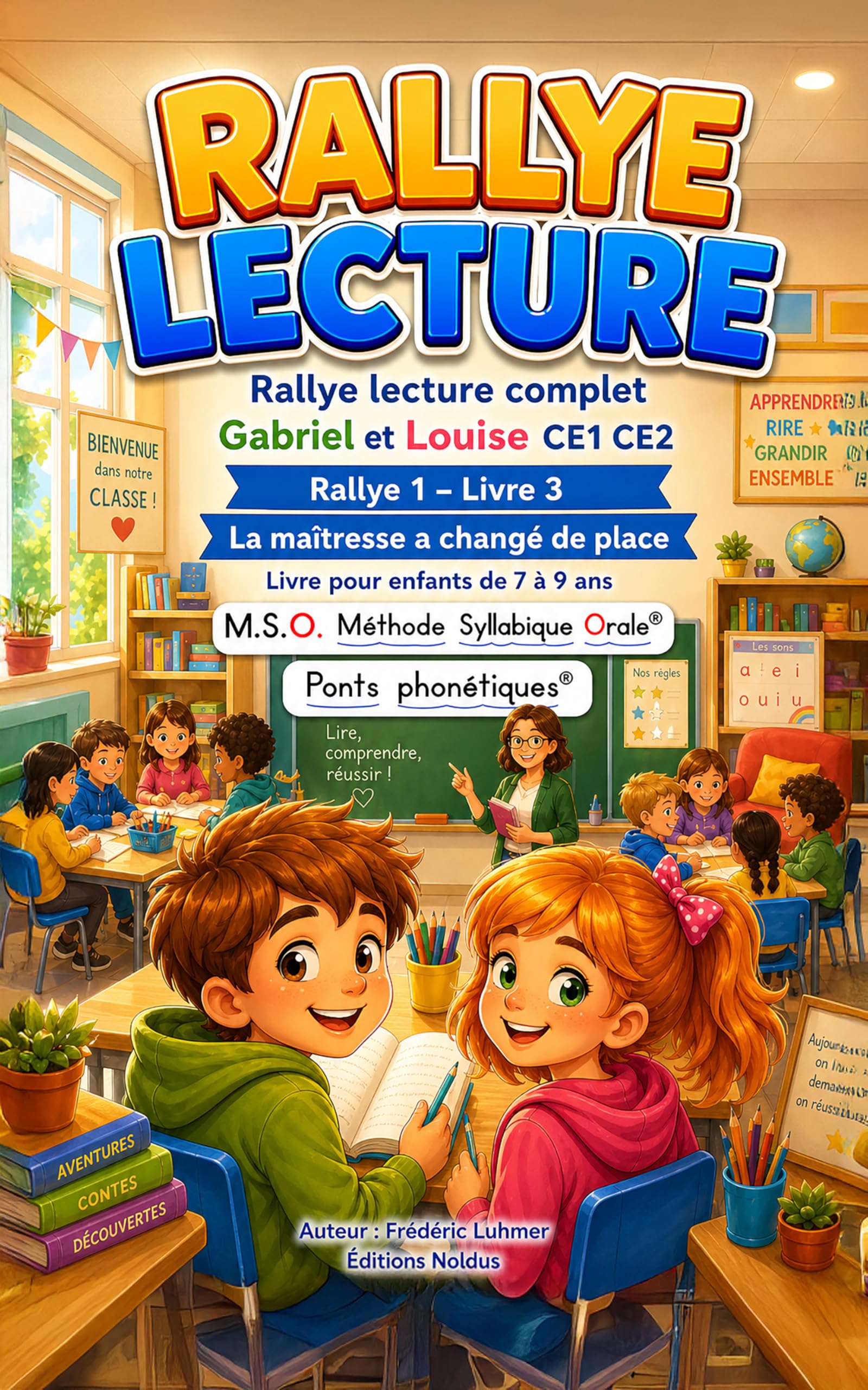 Livre enfant 7 8 9 ans CE1 CE2 Gabriel et Louise Rallye lecture complet 1 livre 3 La maîtresse a changé de place: MSO Méthode Syllabique Orale avec ... Rentrée à l' école Rallye Lecture complet)