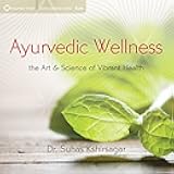 Ayurvedic Wellness: The Art and Science of Vibrant Health