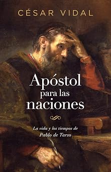 Apostol para las naciones La vida y los tiempos de Pablo de Tarso | Apostle to the Nations The Life and Times of Paul of Tarsus Spanish Edition